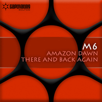 M6 - Amazon Dawn / There And Back Again