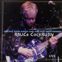 Cockburn, Bruce - You Pay Your Money And You Take Your Chance (Live)