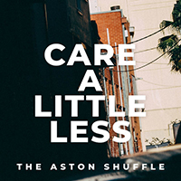 Aston Shuffle - Care A Little Less
