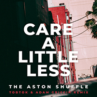 Aston Shuffle - Care A Little Less (Tobtok & Adam Griffin Remix)