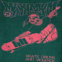 Maximum Thrash - Skate Drunk And Violence (EP)