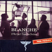 Blanche (USA, MI) - If We Can't Trust the Doctors...