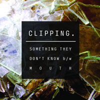 clipping - Something They Don't Know - Mouth (EP)