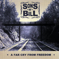 Sons Of Bill - A Far Cry From Freedom