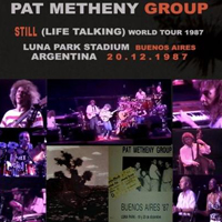 Pat Metheny Group - Still (Life Talking) World Tour 1987 (Luna Park Stadium, Buenos Aires, Argentina - December 20, 1987: CD 1)