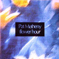 Pat Metheny Group - Flower Hour (CD 2)