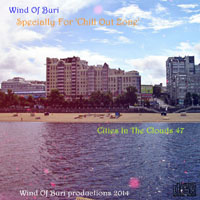 Wind Of Buri - Cities In The Clouds - Specially for 'Chill Out Zone'  (CD 47)