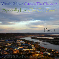 Wind Of Buri - Cities In The Clouds - Specially for 'Chill Out Zone'  (CD 55) Part I