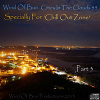 Wind Of Buri - Cities In The Clouds - Specially for 'Chill Out Zone'  (CD 55) Part III
