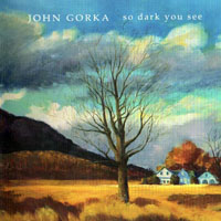 Gorka, John - So Dark You See