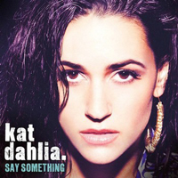 Kat Dahlia - Say Something [Single]