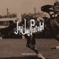 Jay Jay Pistolet - Happy Birthday You