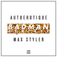 Autoerotique - Badman (with Max Styler) (Remixes) (Single)