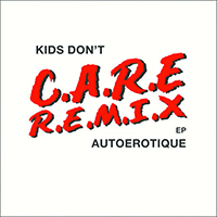 Autoerotique - Kids Don't Care (Remixes) (EP)