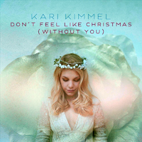 Kari Kimmel - Don`t Feel Like Christmas (Without You) (Single)