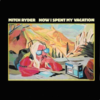 Mitch Ryder - How I Spent My Vacation