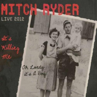 Mitch Ryder - Its Killing Me Live