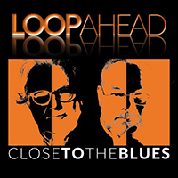 Loopahead - Close to the Blues