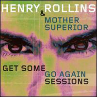 Henry Rollins - Get Some Go Again Sessions