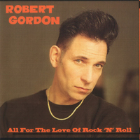 Robert Gordon - All For The Love Of Rock'n'rol