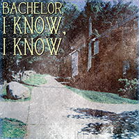 Bachelor - I Know, I Know (Single)