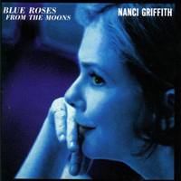 Griffith, Nanci - Blue Roses From The Moons