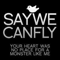 SayWeCanFly - Your Heart Was No Place For A Monster Like Me (Single)