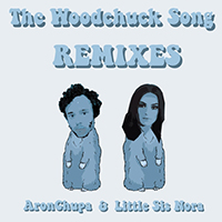 AronChupa - The Woodchuck Song (Remixes) (feat. Little Sis Nora)