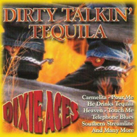 Dixie Aces - Dirty Talkin' Tequila