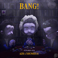 AJR - Bang! (Remix, feat. Younotus) (Single)