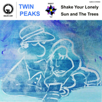 Twin Peaks - Shake Your Lonely - Sun And The Trees  (Single)