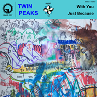 Twin Peaks - With You - Just Because  (Single)