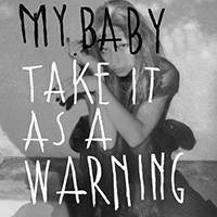 My Baby - Take It As A Warning (Single)