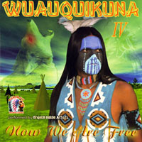 Wuauquikuna - Wuauquikuna IV: Now We Are Free