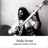 Andy Irvine - Collected Rarities, 1976-1996 (CD 1)