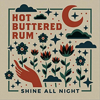 Hot Buttered Rum - Shine All Night