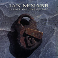 Ian McNabb - If Love Was Like Guitars (Single)