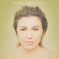 Kelly Clarkson - I Dare You (Arkadi Remix) (Single)