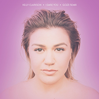 Kelly Clarkson - I Dare You (Gozzi Remix) (Single)