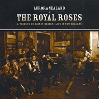 Aurora Nealand & The Royal Roses - A Tribute to Sidney Bechet: Live in New Orleans