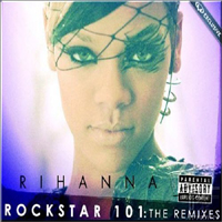 Rihanna - Rockstar 101 (The Remixes)
