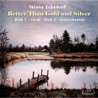 Eckemoff, Yelena - Better Than Gold and Silver (CD 1)
