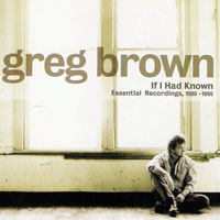 Greg Brown - If I Had Known - Essential Recordings, 1980-1996