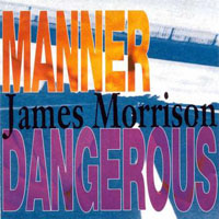 Morrison, James (AUS) - Manner Dangerous