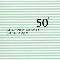 Graves, Milford - Milford Graves & John Zorn - 50 * 50 (split)