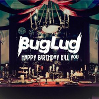 BugLug - Happy Birthday Kill You