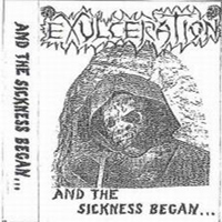 Exulceration - And The Sickness Begun