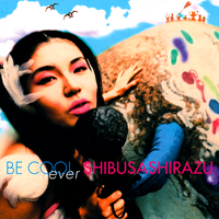 Shibusashirazu - Be Cool