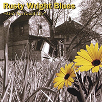 Rusty Wright Band - Ain't No Good Life