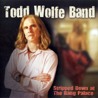 Wolfe, Todd  - Stripped Down At The Bang Palace